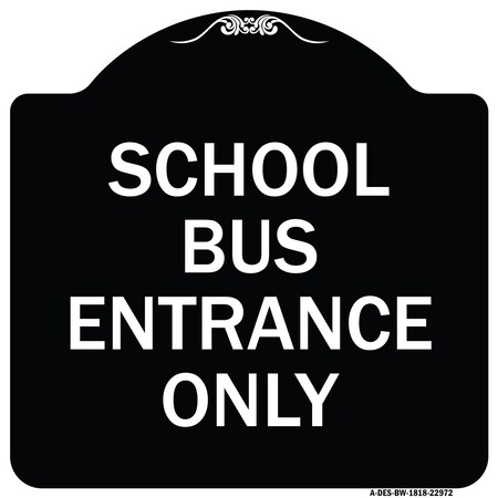 Signmission School Bus Entrance Only Heavy-Gauge Aluminum Architectural Sign, 18" x 18", BW-1818-22972 A-DES-BW-1818-22972